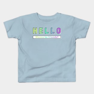 Hello - Wanna Be Friends? Kids T-Shirt